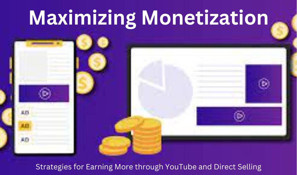 Maximizing Monetization: Strategies for Earning More through YouTube and Direct Selling