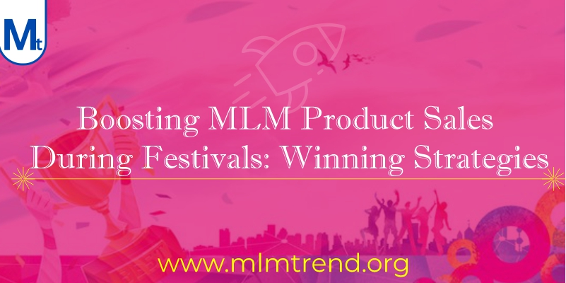 Boosting MLM Product Sales During Festivals: Winning Strategies