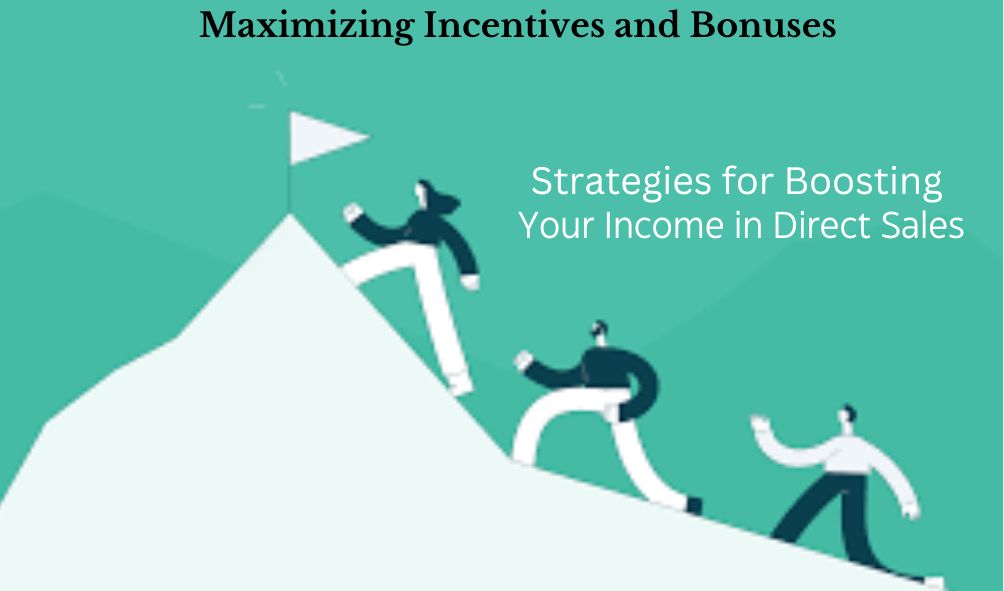Maximizing Incentives and Bonuses: Strategies for Boosting Your Income in Direct Sales
