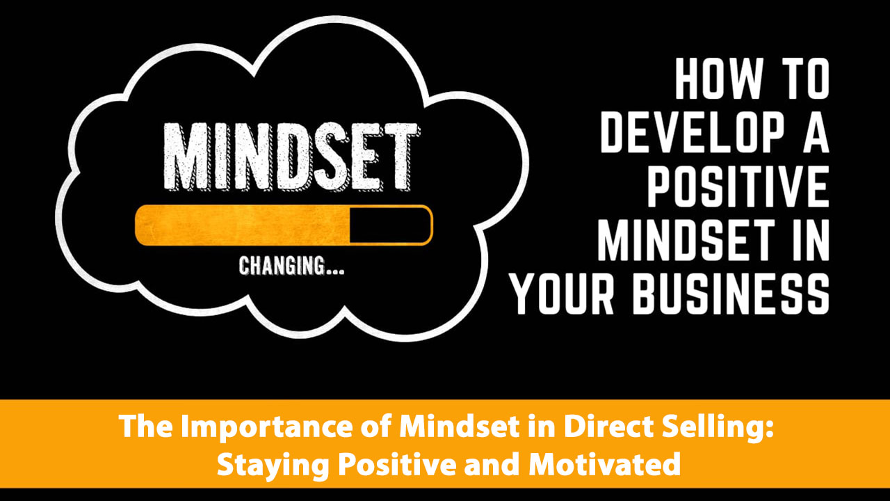 The Importance of Mindset in Direct Selling: Staying Positive and Motivated