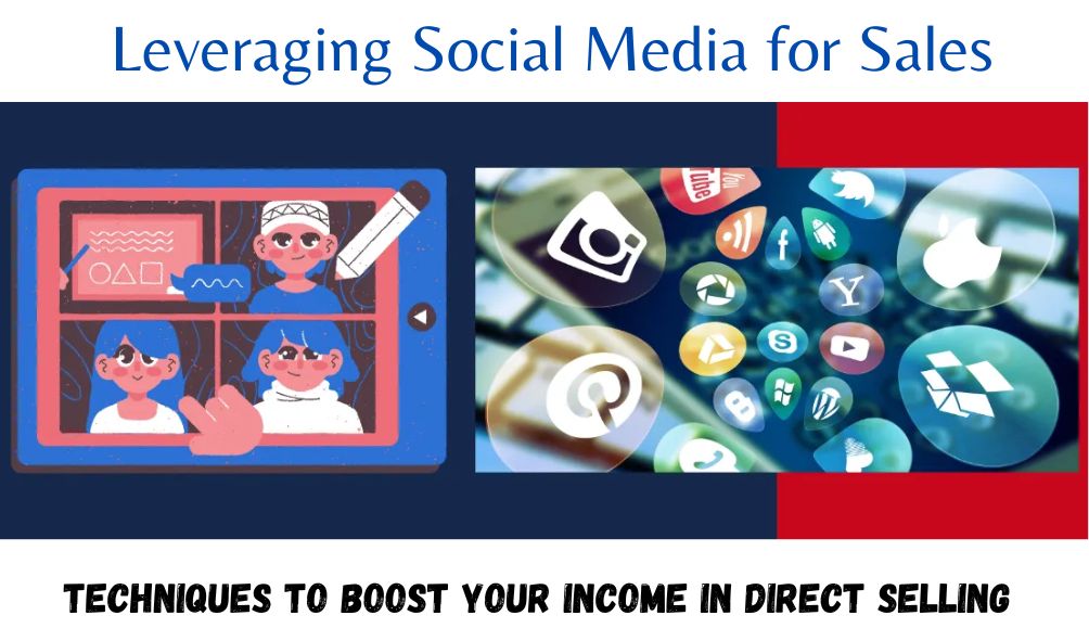 Leveraging Social Media for Sales: Techniques to Boost Your Income in Direct Selling